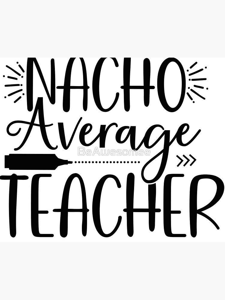 90 Nacho Average Teacher Printable Free 47